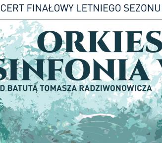 Grafika wektorowa, na jasnobłękitnym tle tekst: Koncert finałowy letniego sezonu artystycznego, Orkiestra Sinfonia Viva pod batutą Tomasza Radziwnowicza.