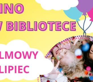 Plakat promujący cykl wakacyjnych pokazów filmowych dla dzieci pod hasłem „Kino w Bibliotece – Filmowy lipiec”. Na plakacie widnieje zdjęcie uśmiechniętych dzieci wśród kolorowych konfetti oraz grafiki balonów i biletów kinowych. Informacja o terminach: 5, 12, 19, 26 lipca o godz. 11.00 w Bibliotece Głównej przy ul. Świetlicowej 1. Na dole napis: WSTĘP WOLNY.