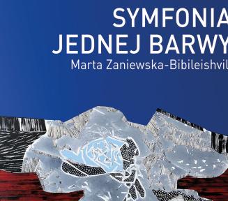 Plakat wystawy z napisem „Symfonia jednej barwy” Marty Zaniewskiej-Bibileishvili
