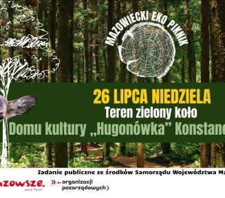 Baner promujący Mazowiecki Eko Piknik w Konstancinie-Jeziornie na tle lasu. W centrum umieszczono datę: 26 lipca (niedziela) oraz miejsce: teren zielony przy Domu Kultury „Hugonówka”. Po bokach widać zdjęcia sarny i wiewiórki, a u góry grafikę pnia drzewa z tytułem wydarzenia. Na dole znajdują się logotypy organizatorów i partnerów.