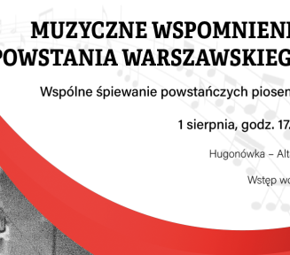 Plakat promujący wydarzenie „Muzyczne Wspomnienie Powstania Warszawskiego – wspólne śpiewanie powstańczych piosenek”. Na jasnym tle z motywem nut umieszczono szczegóły wydarzenia: 1 sierpnia, godz. 17.00, Altana przy Hugonówce, wstęp wolny. Kompozycję uzupełnia czerwony akcent oraz fragment czarno-białej fotografii po lewej stronie.