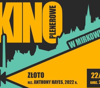Plakat promujący wydarzenie „KINO PLENEROWE W MIRKOWIE”. W górnej części znajduje się duży, żółty napis „KINO”, a obok niego, w pionie, czarny napis „PLENEROWE”. Na tle grafiki przedstawiającej ciemną panoramę miasta i niebieskie niebo, ukośnie widnieje czarny pas z białym napisem „W MIRKOWIE”. Po prawej stronie, na czarnym prostokątnym tle, umieszczono datę „22/08” oraz godzinę „GODZ. 20.30”. W środkowej części plakatu, na tle jasnoniebieskiego i żółtego stożka, umieszczony jest tytuł filmu: Złoto