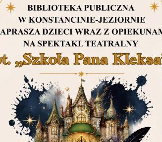 Plakat zapraszający na spektakl teatralny „Szkoła Pana Kleksa” (28.09.2026 r., godz. 17.00, Biblioteka Główna, ul. Świetlicowa 1, wstęp wolny). W centralnej części znajduje się ilustracja otwartej księgi, z której wyłania się baśniowy zamek otoczony kleksami atramentu, gwiazdkami oraz czarnym piórem. Na dole widnieje logo Biblioteki Publicznej w Konstancinie-Jeziornie oraz logo Teatru Blaszany Bębenek.