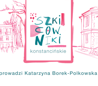 Grafika promująca warsztaty „Szkicowniki konstancińskie”. Na białym tle, po bokach, widnieją różowe, kreskowe szkice architektury zabytkowych wilii. W centralnym punkcie znajduje się prostokątne logo z artystycznie napisanym tytułem „SZKICOWNIKI konstancińskie” w odcieniach różu, niebieskiego i zieleni. Na dole umieszczono informację: „prowadzi Katarzyna Borek-Polkowska”.