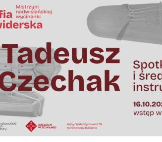 Plakat informujący o wydarzeniu „Tadeusz Czechak – Spotkanie z muzyką i średniowiecznymi instrumentami”. Na jasnym tle z detalami dawnych instrumentów strunowych umieszczono duże napisy z nazwiskiem artysty, tytułem spotkania, datą 16.10.2026 godz. 18:00 oraz informacją o wstępie wolnym. W rogu znajduje się adnotacja, że wydarzenie towarzyszy wystawie „Zofia Świderska. Mistrzyni nadwiślańskiej wycinanki”, a na dole zamieszczono adres i logotypy Muzeum Wycinanki oraz Konstancińskiego Domu Kultury.